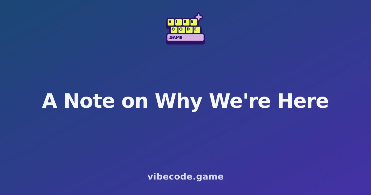 A Note on Why We're Here