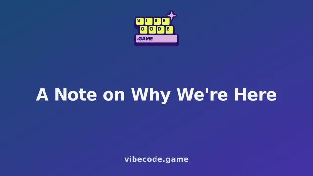 A Note on Why We're Here