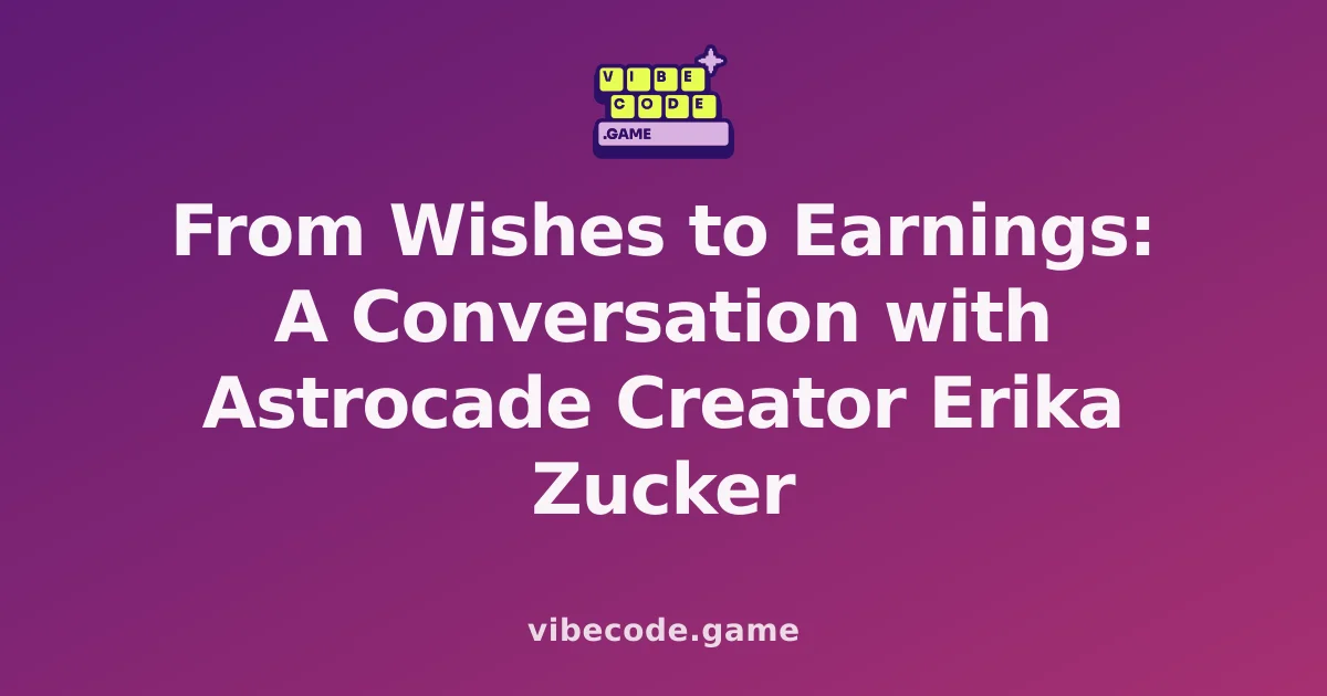 From Wishes to Earnings: A Conversation with Astrocade Creator Erika Zucker
