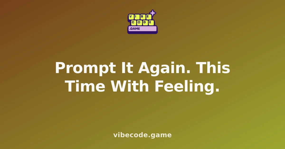 Prompt It Again. This Time With Feeling.
