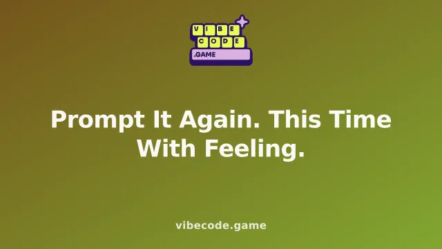 Prompt It Again. This Time With Feeling.