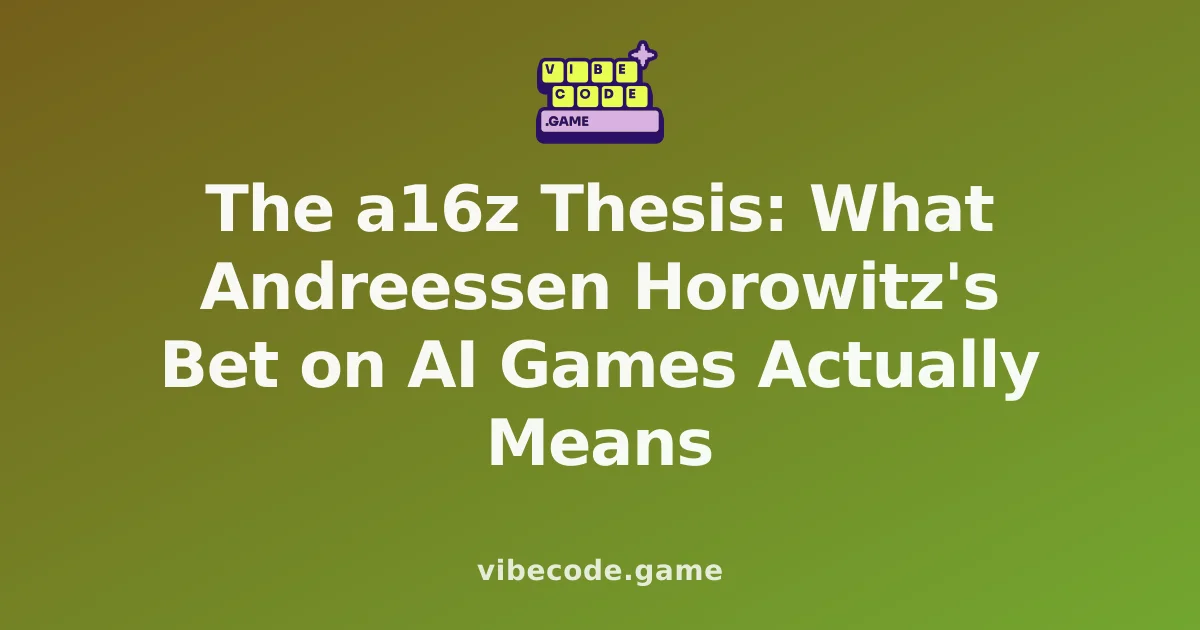 The a16z Thesis: What Andreessen Horowitz's Bet on AI Games Actually Means